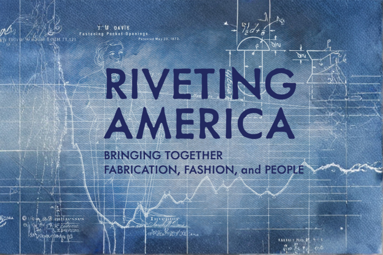 RIVETING AMERICA: Bringing Together Fabrication, Fashion, and People 